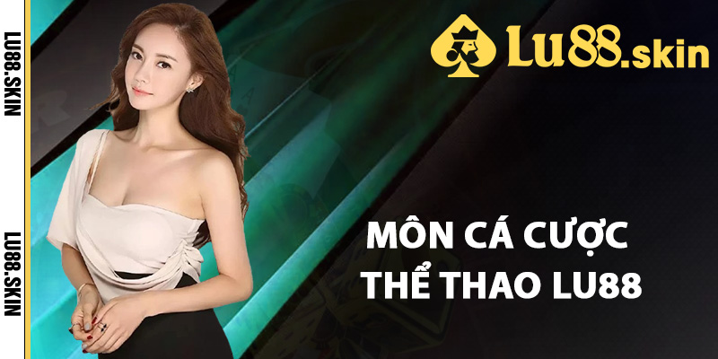 Thể Thao Lu88 – Trang Cá Cược Thể Thao Đáng Tin Cậy 2 Các môn cá cược thể thao Lu88 nổi bật