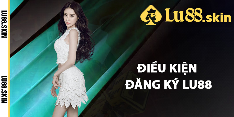 Đăng Ký Lu88 – Hướng Dẫn Chi Tiết Cách Tạo Tài Khoản Mới 1 Điều kiện đăng ký Lu88 quan trọng cần biết