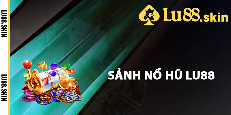 Giới thiệu thông tin nổ hũ Lu88