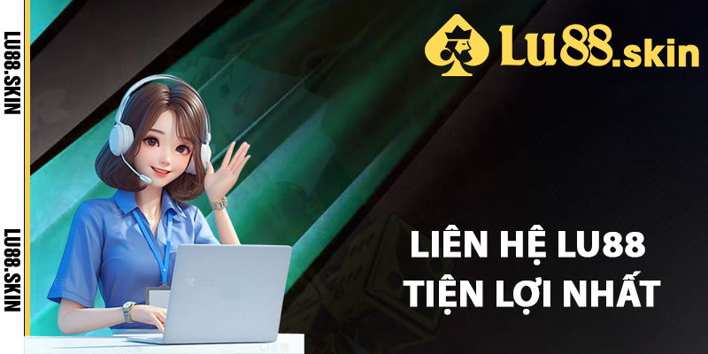 Liên Hệ Lu88 – Chi Tiết Cách Liên Hệ Hỗ Trợ Khách Hàng 1 Những cách liên hệ Lu88 tiện lợi nhất