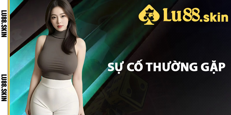 Tải App Lu88 – Chi Tiết Cách Tải Ứng Dụng Cá Cược Online 2 Những sự cố thường gặp khi tải app Lu88